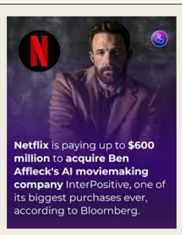 Netflix buys Ben Affleck's AI moviemaking company InterPositive for $600 million, per Bloomberg